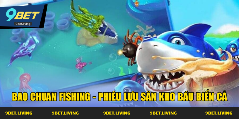 Bao Chuan Fishing - Phiêu lưu săn kho báu biển cả