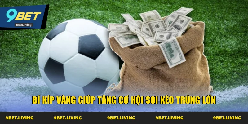 Bí kíp vàng giúp tăng cơ hội soi kèo trúng lớn