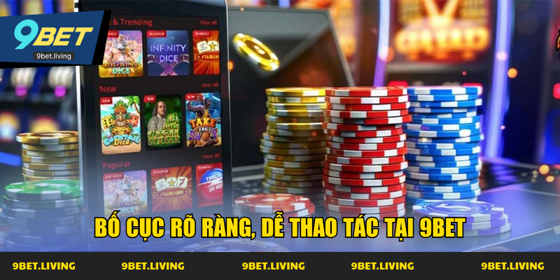 Bố cục rõ ràng, dễ thao tác tại 9Bet