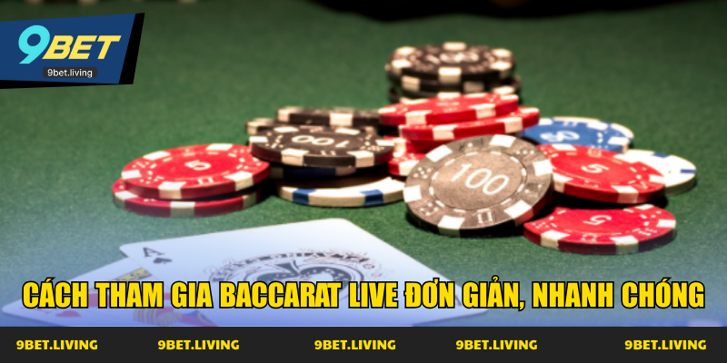 Cách tham gia Baccarat Live đơn giản, nhanh chóng