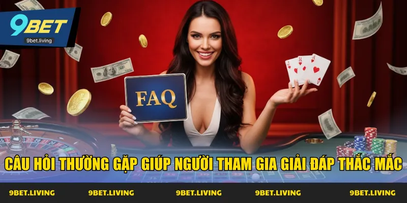 Câu hỏi thường gặp giúp người tham gia giải đáp thắc mắc