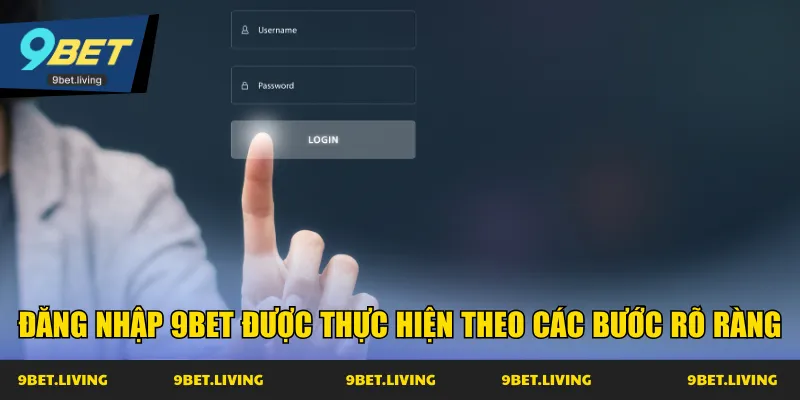Đăng nhập 9Bet được thực hiện theo các bước rõ ràng