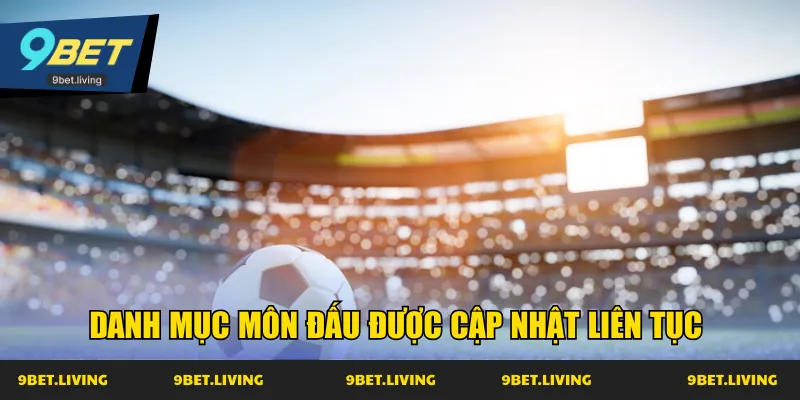 Danh mục môn đấu được cập nhật liên tục