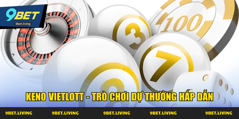 Keno Vietlott - Trò chơi dự thưởng hấp dẫn