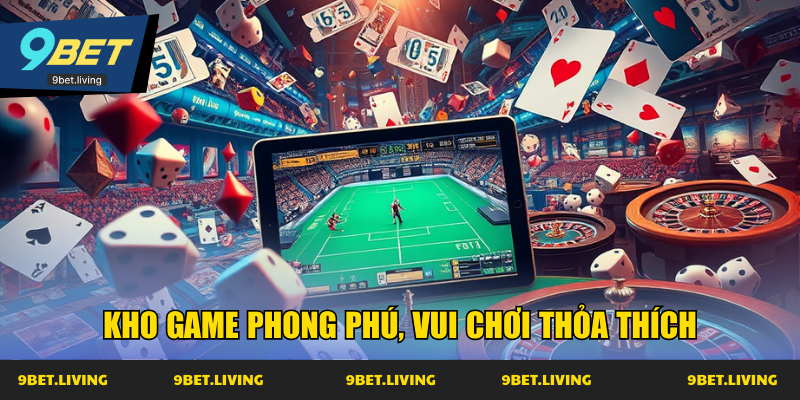 Kho game phong phú, vui chơi thỏa thích