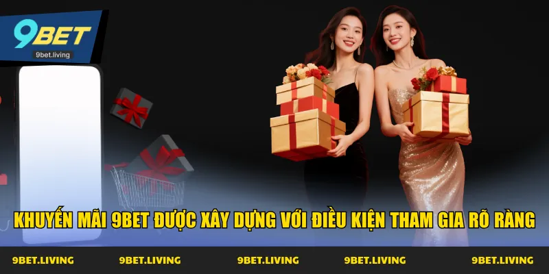 Khuyến mãi 9Bet được xây dựng với điều kiện tham gia rõ ràng
