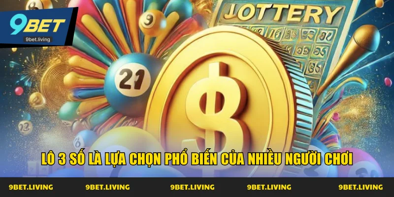 Lô 3 số là lựa chọn phổ biến của nhiều người chơi