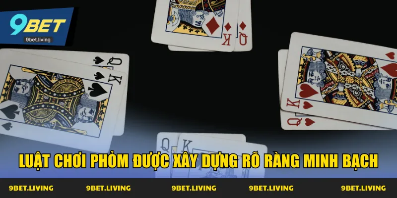Luật chơi Phỏm được xây dựng rõ ràng minh bạch