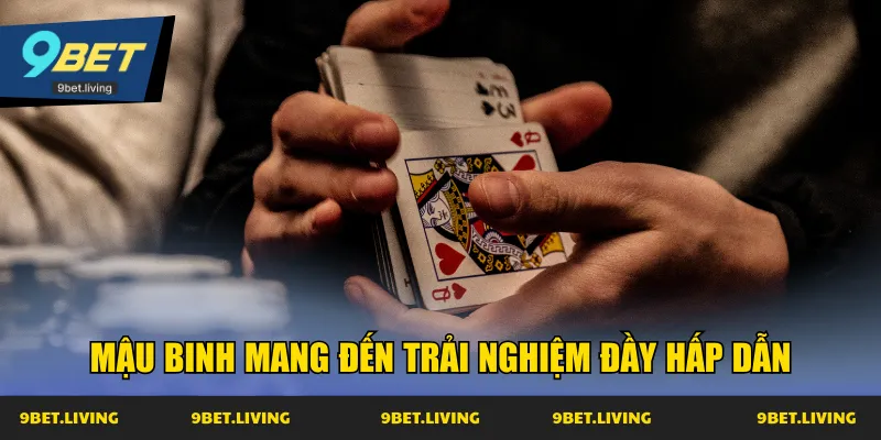 Mậu binh mang đến trải nghiệm đầy hấp dẫn