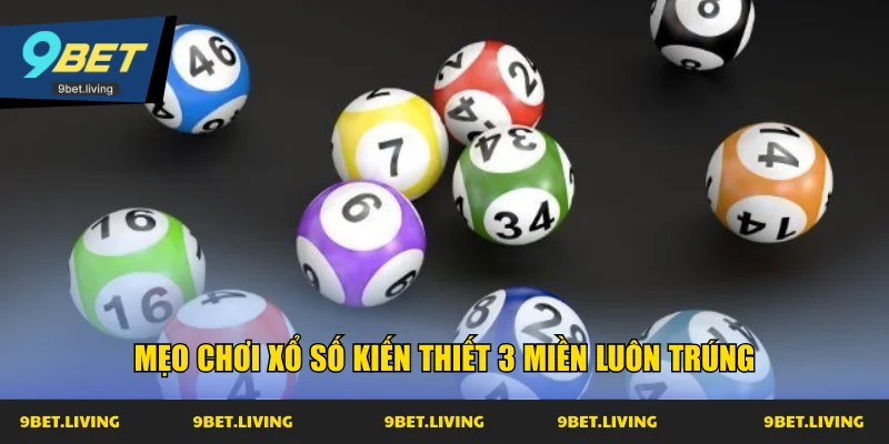 Mẹo chơi xổ số kiến thiết 3 miền luôn trúng