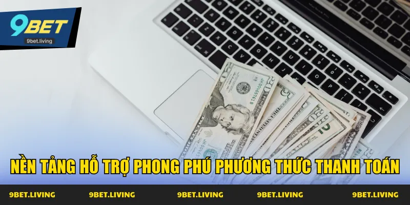 Nền tảng hỗ trợ phong phú phương thức thanh toán