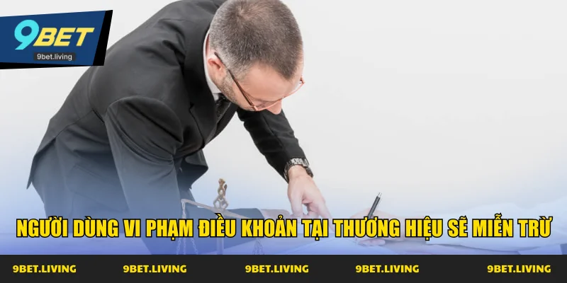 Người dùng vi phạm điều khoản tại thương hiệu sẽ miễn trừ