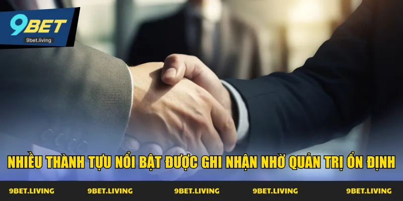 Nhiều thành tựu nổi bật được ghi nhận nhờ quản trị ổn định