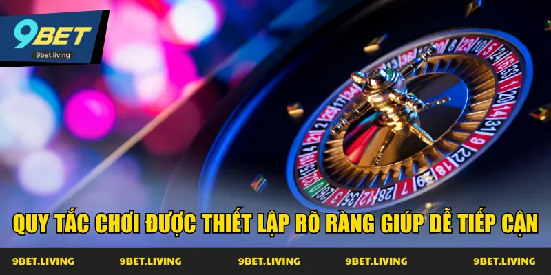 Quy tắc chơi được thiết lập rõ ràng giúp dễ tiếp cận