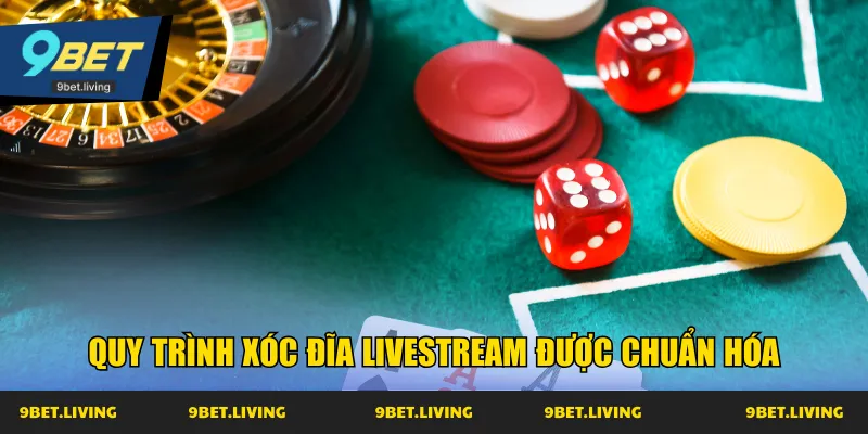 Quy trình xóc đĩa livestream được chuẩn hóa