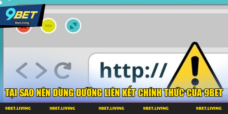 Tại sao nên dùng đường liên kết chính thức của 9Bet