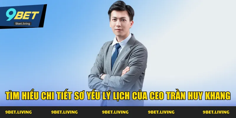 Tìm hiểu chi tiết sơ yếu lý lịch của CEO Trần Huy Khang