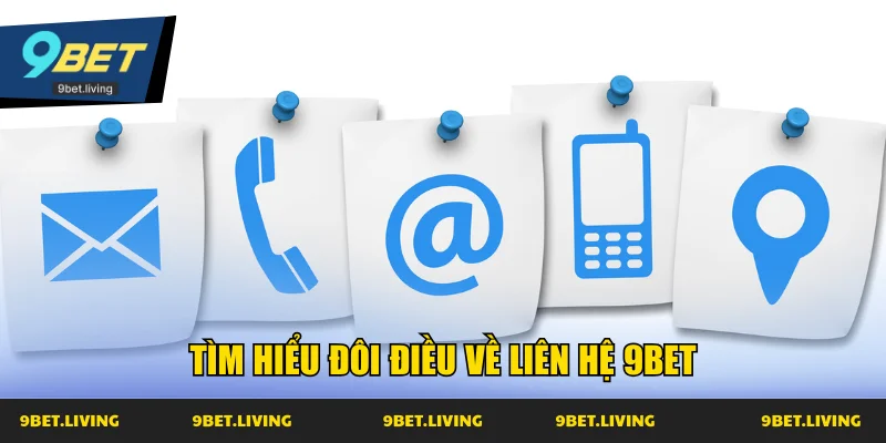 Tìm hiểu đôi điều về liên hệ 9Bet