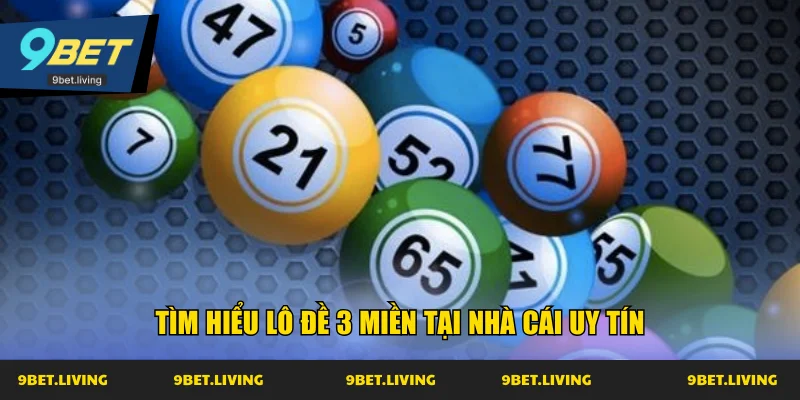 Tìm hiểu lô đề 3 miền tại nhà cái uy tín