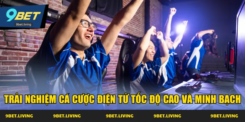 Trải nghiệm cá cược điện tử tốc độ cao và minh bạch