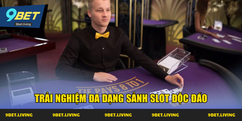 Trải nghiệm đa dạng sảnh slot độc đáo