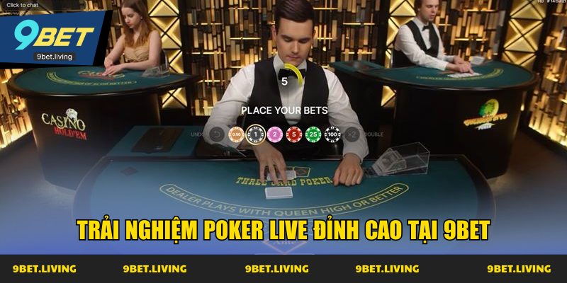 Trải nghiệm Poker Live đỉnh cao tại 9Bet