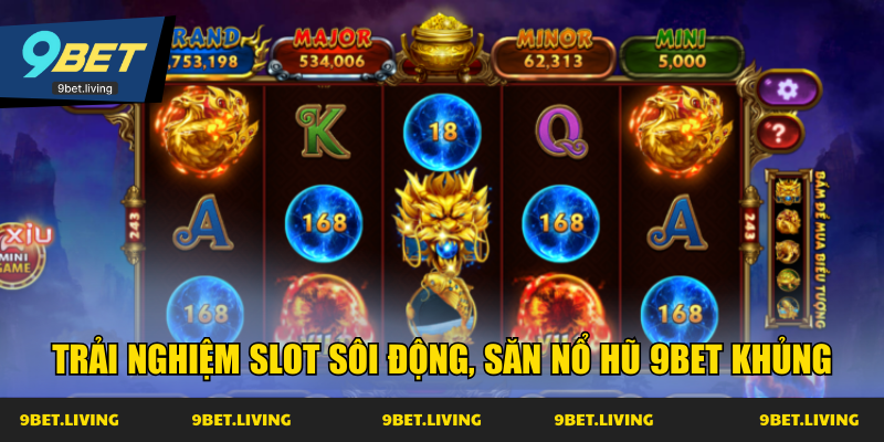 Trải nghiệm slot sôi động, săn nổ hũ 9Bet khủng