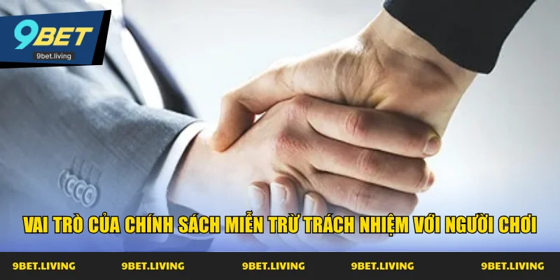 Vai trò của chính sách miễn trừ trách nhiệm với người chơi
